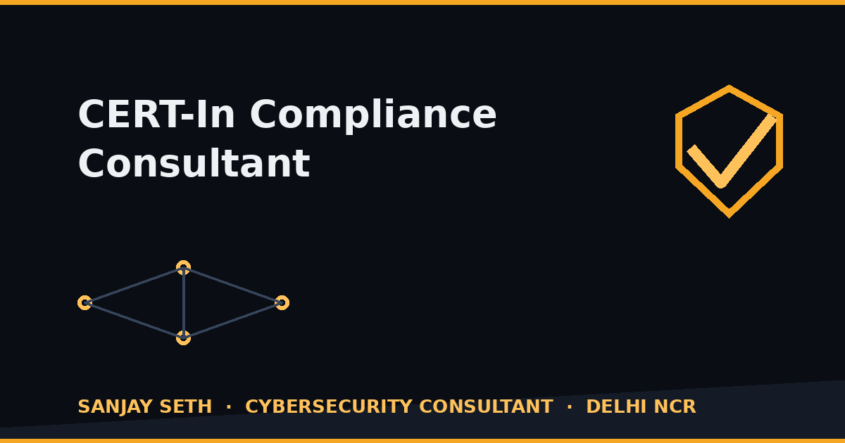 CERT-In Compliance Consultant — the Six-Hour Clock Is a Design Problem 1 CERT-In compliance consultant — six-hour reporting readiness by Sanjay Seth