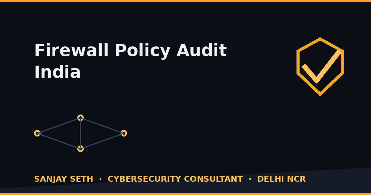 Firewall Policy Audit in India — the Rules Nobody Dares Delete 1 Firewall policy audit in India — rule base cleanup by Sanjay Seth