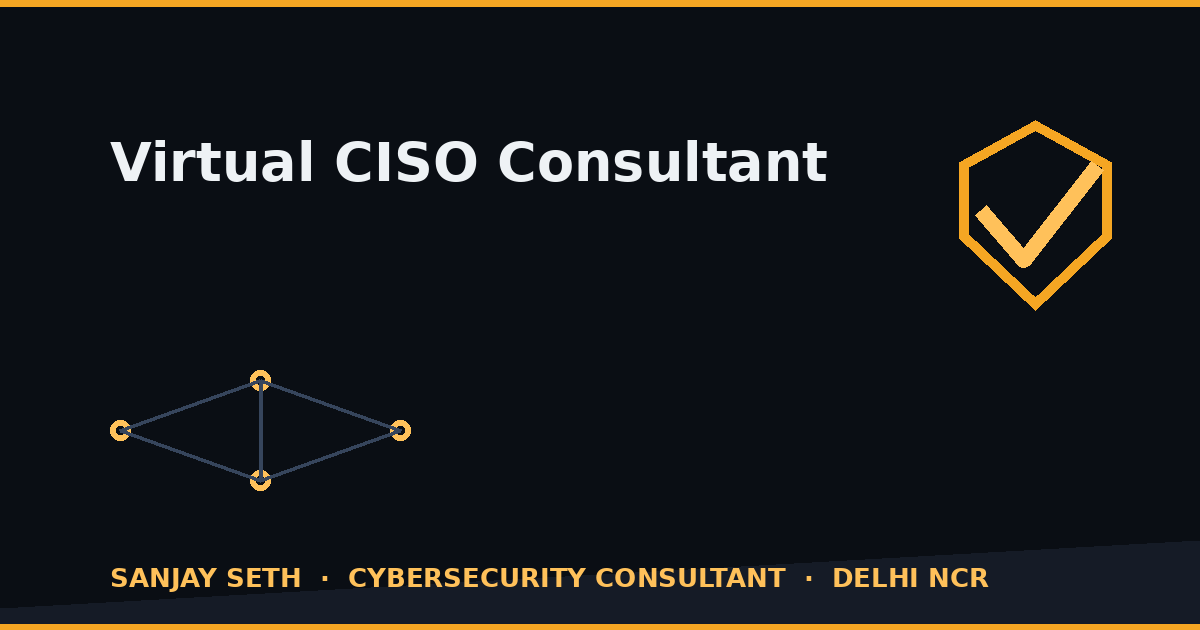 Virtual CISO Consultant — Senior Security Leadership Without the ₹60 Lakh Hire 1 Virtual CISO consultant in India — fractional security leadership by Sanjay Seth